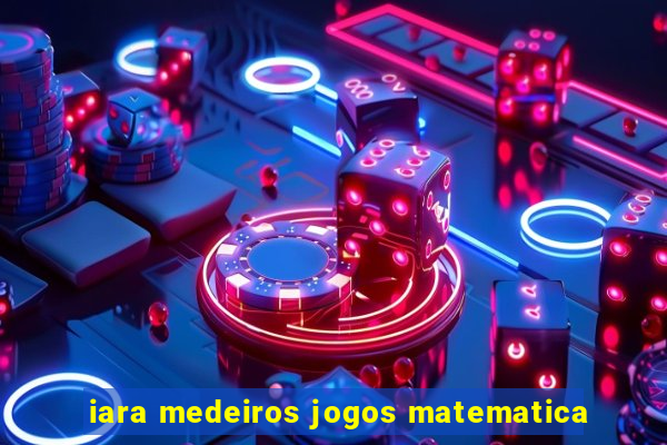 iara medeiros jogos matematica